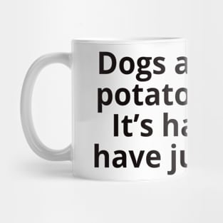 Dogs are like French fries. It's hard to have just one. Mug